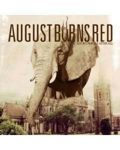 AUGUST BURNS RED - LOOKS FRAGILE AFTER ALL