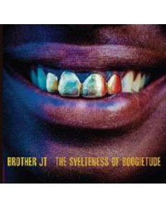 BROTHER JT - SVELTENESS OF BOOGIETUDE