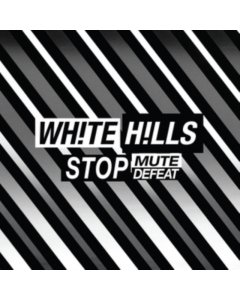 WHITE HILLS - STOP MUTE DEFEAT (DL CARD)