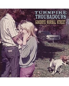 TURNPIKE TROUBADOURS - GOODBYE NORMAL STREET