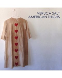 VERUCA SALT - AMERICAN THIGHS