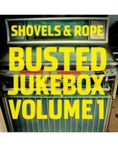 SHOVELS & ROPE - BUSTED JUKEBOX VOL.1