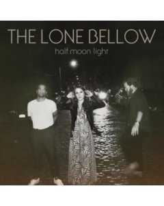 LONE BELLOW - HALF MOON LIGHT