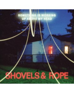 SHOVELS & ROPE - SOMETHING IS WORKING UP ABOVE MY HEAD (CLEAR VINYL)