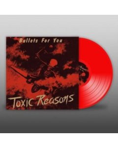 TOXIC REASONS - BULLETS FOR YOU (RED VINYL)