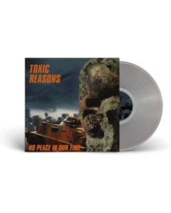 TOXIC REASONS - NO PEACE IN OUR TIME (CLEAR VINYL)