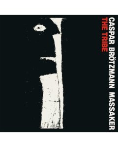 CASPAR BROTZMANN MASSAKER - TRIBE