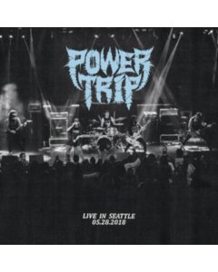 POWER TRIP - LIVE IN SEATTLE 05.28.2018