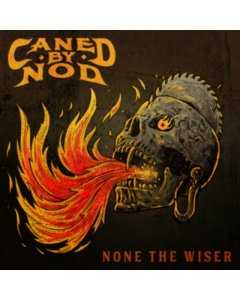 CANED BY NOD - NONE THE WISER