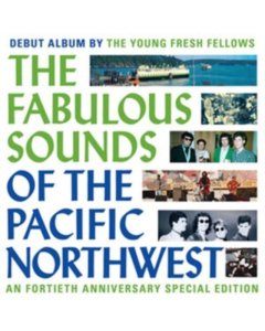 YOUNG FRESH FELLOWS - FABULOUS SOUNDS OF THE PACIFIC NORTHWEST (40TH ANNIVERSARY)