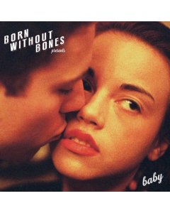 BORN WITHOUT BONES - BABY