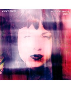 CAN'T SWIM - FAIL YOU AGAIN (DELUXE)