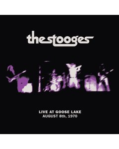 STOOGES - LIVE AT GOOSE LAKE: AUGUST 8TH 1970