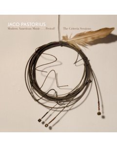 PASTORIUS,JACO - MODERN AMERICAN MUSIC...PERIOD! CRITERIA SESSIONS