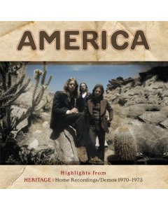 AMERICA - HIGHLIGHTS FROM HERITAGE: HOME RECORDINGS/DEMOS 1970-1973