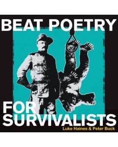 HAINES,LUKE & PETER BUCK - BEAT POETRY FOR SURVIVALISTS