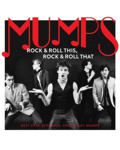 MUMPS - ROCK & ROLL THIS, ROCK & ROLL THAT: BEST CASE SCENARIO, YOU’VE GOT MUMPS