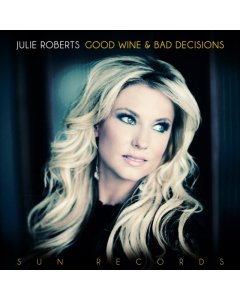 ROBERTS,JULIE - GOOD WINE & BAD DECISIONS