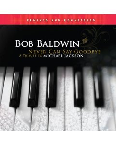 BALDWIN,BOB - NEVER CAN SAY GOODBYE (A TRIBUTE TO MICHAEL JACKSON) (REMIXED & REMASTERED/2LP)