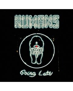 HUMANS - GOING LATE