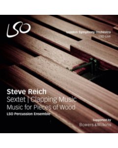 LSO PERCUSSION ENSEMBLE - STEVE REICH: SEXTET, CLAPPING MUSIC & MUSIC FOR PIECES OF WOOD