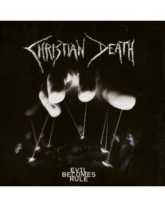 CHRISTIAN DEATH - EVIL BECOMES RULE