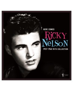 NELSON,RICKY - HERE COMES RICKY NELSON 1957-1962 HITS COLLECTION