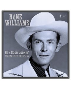 WILLIAMS,HANK - HEY GOOD LOOKIN': THE HITS 1949-53