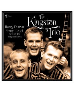 KINGSTON TRIO - HANG DOWN YOUR HEAD: BEST OF THE SINGLES 1958-62