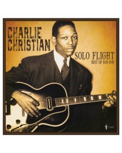 CHRISTIAN,CHARLIE - SOLO FLIGHT: BEST OF 1939-41