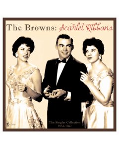 BROWNS - SCARLET RIBBONS: THE SINGLES COLLECTION 1954-62