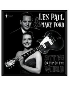 PAUL,LES & MARY FORD - SITTING ON TOP OF THE WORLD: 1950-55