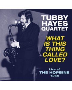 HAYES,TUBBY QUARTET - WHAT IS THIS THING CALLED LOVE? LIVE AT THE HOPBINE 1969