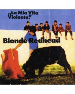 BLONDE REDHEAD - LA MIA VITA VIOLENTA (JEWEL CASE VINYL)