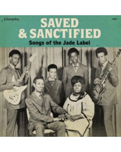 VARIOUS ARTISTS - SAVED & SANCTIFIED: SONGS OF THE JADE LABEL