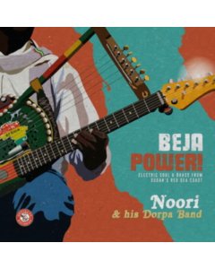 NOORI & HIS DORPA BAND - BEJA POWER! ELECTRIC SOUL & BRASS FROM SUDAN'S RED SEA COAST