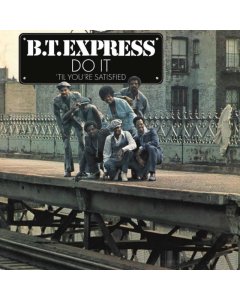 B.T. EXPRESS - DO IT TIL YOU'RE SATISFIED - 40TH ANNIVERSARY (CLEAR BLUE VINYL)