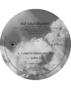 LCD SOUNDSYSTEM - I USED TO (DIXON REWORK B/W PULSE V.1)