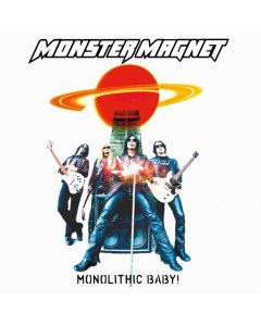 MONSTER MAGNET - MONOLITHIC BABY!