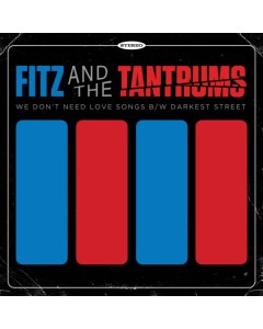 FITZ & THE TANTRUMS - WE DON'T NEED LOVE SONGS B/W DARKEST STREET