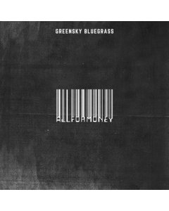 GREENSKY BLUEGRASS - ALL FOR MONEY