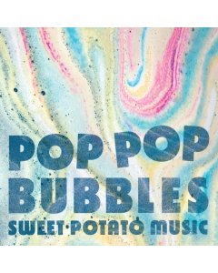 SWEET POTATO MUSIC - POP POP BUBBLES