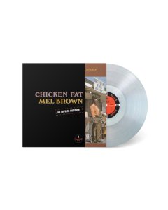 BROWN,MEL - CHICKEN FAT (CLEAR VINYL)