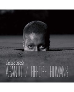 BLK JKS - ABANTU / BEFORE HUMANS