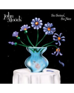 MOODS,JOHN - SO SWEET SO NICE