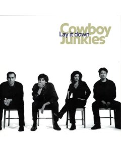 COWBOY JUNKIES - LAY IT DOWN