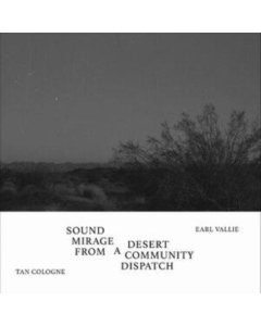 TAN COLOGNE / EARL VALLIE - SOUND MIRAGE FROM A DESERT COMMUNITY DISPATCH