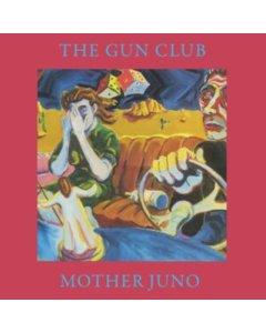 GUN CLUB - MOTHER JUNO