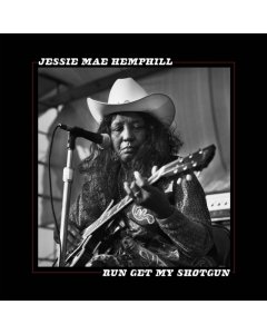 Hemphill,Jessie Mae - Run Get My Shotgun