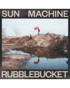 RUBBLEBUCKET - SUN MACHINE